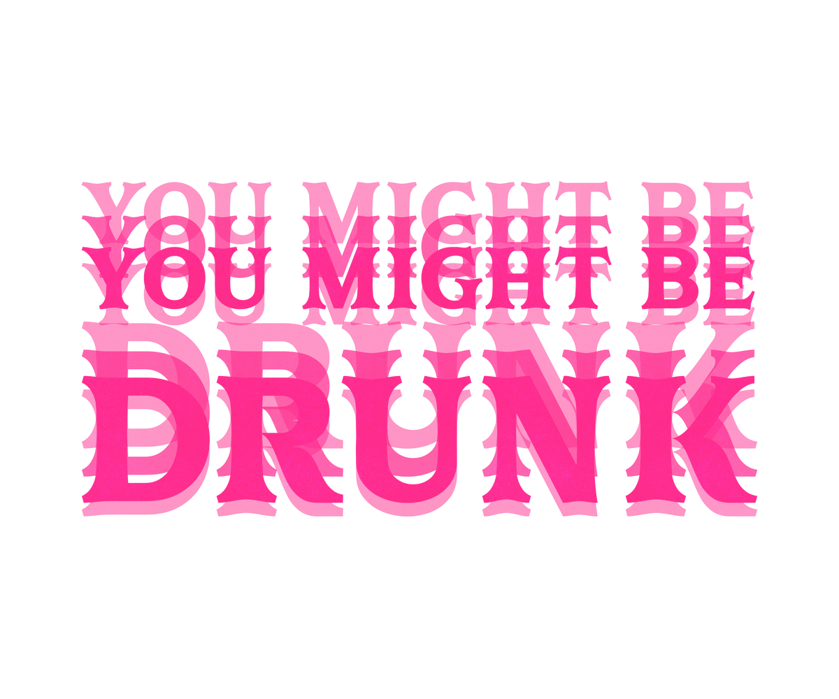 You Might Be Drunk (Pink)